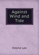 Against Wind and Tide, Holme Lee 