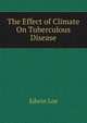 The Effect of Climate On Tuberculous Disease, Edwin Lee 