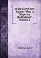 In the Silver Age: "Essays--That Is, Dispersed Meditations", Volume 2, Holme Lee 