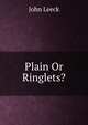 Plain Or Ringlets?, John Leeck 