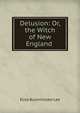Delusion: Or, the Witch of New England ., Eliza Buckminster Lee 