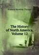 The History of North America, Volume 12, Francis Newton Thorpe 