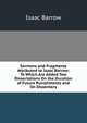 Sermons and Fragments Attributed to Isaac Barrow: To Which Are Added Two Dissertations On the Duration of Future Punishments and On Dissenters, Isaac Barrow 