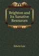 Brighton and Its Sanative Resources, Edwin Lee 