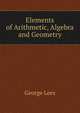 Elements of Arithmetic, Algebra and Geometry, George Lees 