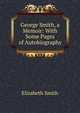 George Smith, a Memoir: With Some Pages of Autobiography, Elizabeth Smith 