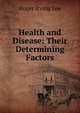 Health and Disease: Their Determining Factors, Roger Irving Lee 