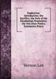 Euphorion: Introduction. the Sacrifice. the Italy of the Elizabethen Dramatists. the Out-Door Poetry. Symmetria Prisca, Vernon Lee 