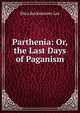 Parthenia: Or, the Last Days of Paganism, Eliza Buckminster Lee 
