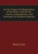 On the Origin of Inflammation of the Veins: And On the Causes, Consequences, and Treatment of Purulent Deposits, Lee, Henry 