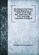 The Repeal of the Public Worship Regulation Act: A Letter to the Right Hon. Lord Cairns, P.C., Ll.D., Lord High Chancellor of England, Frederick George Lee 