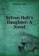 Sylvan Holt's Daughter: A Novel, Holme Lee 