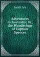 Adventures in Australia; Or, the Wanderings of Captain Spencer, Sarah Lee 