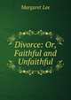 Divorce: Or, Faithful and Unfaithful, Margaret Lee 
