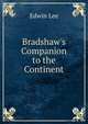 Bradshaw's Companion to the Continent, Edwin Lee 