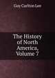 The History of North America, Volume 7, Guy Carlton Lee 