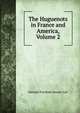 The Huguenots in France and America, Volume 2, Hannah Farnham Sawyer Lee 