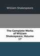 The Complete Works of William Shakespeare, Volume 17, William Shakespeare 