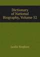 Dictionary of National Biography, Volume 52, Stephen, Leslie, Sir, 1832-1904 