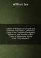 Letters of William Lee: Sheriff and Alderman of London; Commercial Agent of the Continental Congress in France; and Minister to the Courts of Vienna and Berlin. 1766-1783, Volume 3, William Lee 