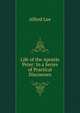 Life of the Apostle Peter: In a Series of Practical Discourses, Alfred Lee 