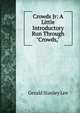 Crowds Jr: A Little Introductory Run Through "Crowds,", Gerald Stanley Lee 