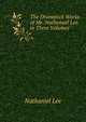 The Dramatick Works of Mr. Nathanael Lee. in Three Volumes, Nathaniel Lee 