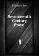 Seventeenth Century Prose ., Elizabeth Lee 