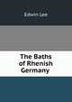 The Baths of Rhenish Germany ., Edwin Lee 
