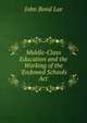 Middle-Class Education and the Working of the 'Endowed Schools Act'., John Bond Lee 