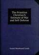 The Primitive Christian'S Estimate of War and Self-Defense, Josiah Woodward Leeds 