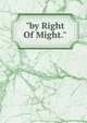 "by Right Of Might.", 