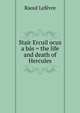Stair Ercuil ocus a bas = the life and death of Hercules, Raoul Lefevre 