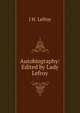 Autobiography: Edited by Lady Lefroy, J H. Lefroy 