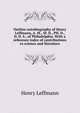 Outline autobiography of Henry Leffmann, A. M., M. D., PH. D., D. D. S., of Philadelphia. With a reference index of contributions to science and literature, Leffmann, Henry, 1847-1930 