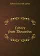 Echoes from Theocritvs, Edward Cracroft Lefroy 