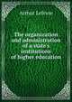 The organization and administration of a state's institutions of higher education, Arthur Lefevre 