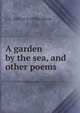 A garden by the sea, and other poems, L A. 1853 or 4-1938 Lefevre 