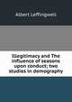 Illegitimacy and The influence of seasons upon conduct; two studies in demography, Albert Leffingwell 