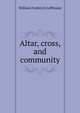 Altar, cross, and community, William Frederick Lefthouse 