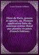 Flore de Paris, genera et species, ou, Premire application faite du nouveau systme floral aux plantes vivantes (French Edition), Louis-Franois Lefbure 