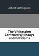 The Vivisection Controversy: Essays and Criticisms, Albert Leffingwell 
