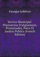 Service Municipal: Plantations D'alignement, Promenades, Parcs Et Jardins Publics (French Edition), Georges Lefebvre 