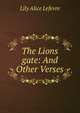 The Lions gate: And Other Verses, Lily Alice Lefevre 
