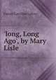'long, Long Ago', by Mary Lisle, Fanny Caroline Lefroy 
