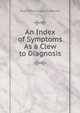 An Index of Symptoms As a Clew to Diagnosis, Ralph Winnington Leftwich 