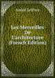 Les Merveilles De L'architecture (French Edition), Andre Lefevre 