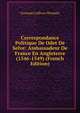 Correspondance Politique De Odet De Selve: Ambassadeur De France En Angleterre (1546-1549) (French Edition), Germain Lefevre-Pontalis 