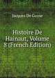 Histoire De Hainaut, Volume 8 (French Edition), Jacques De Guyse 