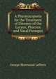 A Pharmacopoeia for the Treatment of Diseases of the Larynx, Pharynx and Nasal Passages, George Morewood Lefferts 